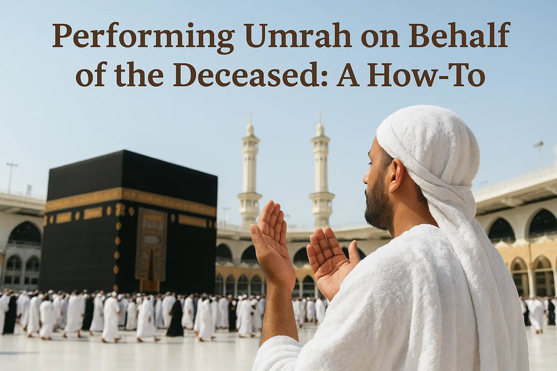 Performing Umrah on Behalf of the Deceased: A How-To